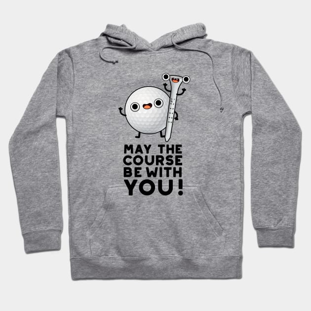 May The Course Be With You Cute Golf Pun Hoodie by punnybone